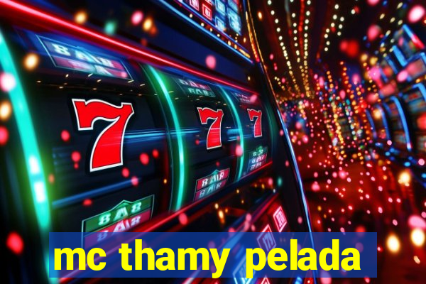 mc thamy pelada